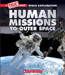 Human Missions to Outer Space (A True Book: Space Exploration) (A True Book (Relaunch))