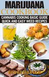 Marijuana Cookbook: Cannabis Cooking Basic Guide - Quick and Easy Weed Recipes (Cooking with Weed)