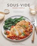 Sous Vide Made Simple: 60 Everyday Recipes for Perfectly Cooked Meals [A Cookbook]