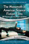 The Monomyth in American Science Fiction Films: 28 Visions of the Hero's Journey: 48 (Critical Explorations in Science Fiction and Fantasy, 48)