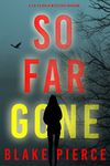 So Far Gone (A Faith Bold FBI Suspense Thriller—Book Five)