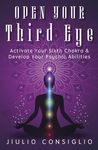 Open Your Third Eye: Activate Your Sixth Chakra & Develop Your Psychic Abilities