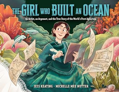 The Girl Who Built an Ocean: An Artist, an Argonaut, and the True Story of the World's First Aquarium