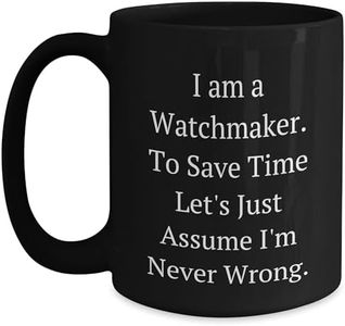 Funny Watchmaker Black Coffee Mug I Am A Watchmaker To Save Time Lets Just Assume Im Never Wrong Birthday Unique Gift for Watchmaker from Family
