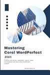 Mastering Corel WordPerfect 2023: P