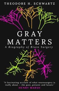 Gray Matters: A Biography of Brain Surgery