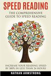 Speed Reading: The Comprehensive Guide To Speed-reading - Increase Your Reading Speed By 300% In Less Than 24 Hours