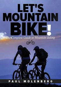 Let's Mountain Bike!: The Complete Guide to Mountain Biking