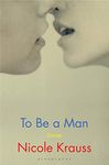 To Be a Man: 'One of America's most important novelists' (New York Times)