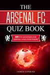 The Arsenal FC Quiz Book: 600 Fun Questions For Arsenal Fans Everywhere (Football Quiz Books)