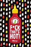 F*ck That's Hot!: 60 recipes to up the heat in the kitchen