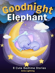 Goodnight Elephant: 8 Cute Bedtime Stories for Kids (Bedtime Stories Collection)