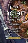 East Indian Instant Pot Recipe Cookbook: Healthy and Flavorful Collection of East Indian Instant Pot Recipes