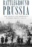 Battleground Prussia: The Assault on Germany's Eastern Front 1944–45 (General Military)