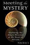 Meeting the Mystery: Exploring the Aware Presence at the Heart of All Life