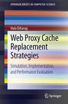 Web Proxy Cache Replacement Strategies: Simulation, Implementation, and Performance Evaluation