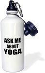 3dRose "Ask me about Yoga-yoga teacher or practitioner advert-advertising your work advertise promote" Sports Water Bottle, 21 oz, White