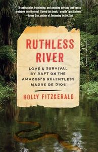 Ruthless River: Love and Survival by Raft on the Amazon's Relentless Madre de Dios