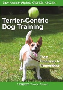 Terrier-centric Dog Training: From Tenacious to Tremendous (Dogwise Training Manual)