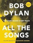 Bob Dylan All the Songs: The Story 