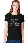 Workshop Graphic Printed T-Shirt for Women | Funny Quote Dear Math | English Slogan Stylish T Shirt | Round Neck Tees | Collage Student Math Noun Sarcasam tees Black