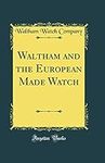 Waltham and the European Made Watch (Classic Reprint)