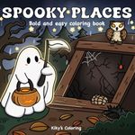 Spooky & Cozy Places: Bold and Easy Coloring Book for Adults, Teens, and Kids. Unique Spooky and Super Cute Designs Featuring Whimsical Places and ... and Relaxation (Easy Coloring - Thick Lines)