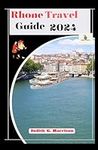 Rhone Travel Guide 2024: From Viney