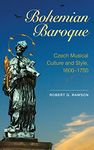 Bohemian Baroque: Czech Musical Culture and Style, 1600-1750