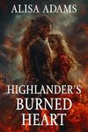 Highlander's Burned Heart: A Scottish Medieval Historical Romance (Highlands' Elements of Fate Book 1)