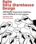 Agile Data Warehouse Design: Collaborative Dimensional Modeling, from Whiteboard to Star Schema