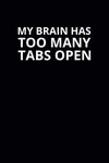 My Brain Has Too Many Tabs Open: 6x9 Lined Funny Work Notebook, 108 Page Office Gag Gift For Adults | Secret Santa Card Alternative & Coworker White Elephant Gift Idea