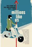 Millions Like Us - The Story Of The Mod Revival 1977-1989