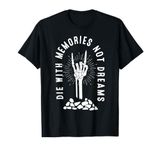 Die With Memories Not Dreams Skeleton Hand Bone Motivational T-Shirt