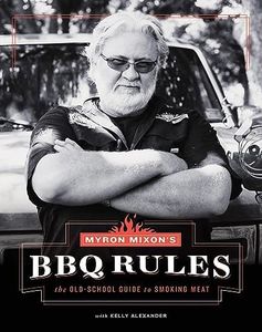 Myron Mixon's BBQ Rules:The Old-School Guide to Smoking Meat