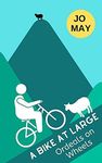 A Bike at Large: Ordeals on Wheels (The 'At Large' series Book 4)