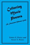 Collecting Movie Posters: An Illustrated Reference Guide to Movie Art--Posters, Press Kits, and Lobby Cards