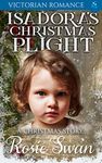 Isadora's Christmas Plight: Victorian Romance (Victorian Historical Christmas Romance)