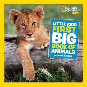 Little Kids First Big Book of Animals: Fact-filled fun book about mammals, reptiles and birds (National Geographic Kids)
