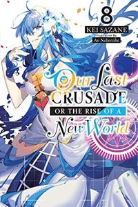 Our Last Crusade or the Rise of a New World, Vol. 8 (light novel) (Volume 8) (Our Last Crusade or the Rise of a New World, 8)