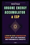 Orgone Energy Accumulator and ESP: A Step-by-Step Construction Manual with Tips, Research, and Fundamental Concepts (The Orgone Trilogy: Building and ... Energy Accumulators and Orgonite Pyramids)