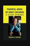 Parental Abuse By Adult Children: A