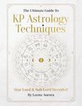 The Ultimate Guide to KP Astrology Techniques: Star Lord & Sub Lord Decoded