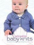 Adorable Baby Knits: 25 Patterns for Boys and Girls