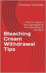 Bleaching Cream Withdrawal Tips: How to repair a Skin damaged by skin bleaching in 28 days!