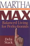 Martha to the Max!: Balanced Living for Perfectionists