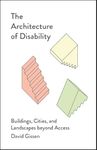 The Architecture of Disability: Buildings, Cities, and Landscapes beyond Access