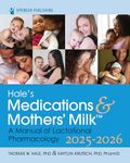 Hale's Medications and Mothers' Milk 2025-2026: A Manual of Lactational Pharmacology