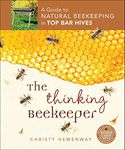 The Thinking Beekeeper: A Guide to Natural Beekeeping in Top Bar Hives (Mother Earth News Books for Wiser Living)