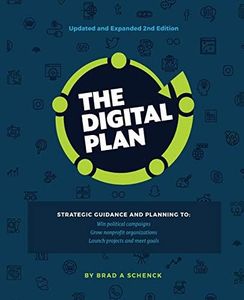 The Digital Plan 2nd Edition: Strategic guidance and planning to: Win political campaigns. Grow nonprofit organizations. Launch projects and meet goals.